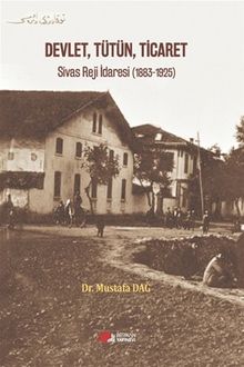Devlet, Tütün, Ticaret & Sivas Reji İdaresi (1883-1925)