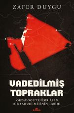 Vadedilmiş Topraklar & Ortadoğu'yu Esir Alan Bir Yahudi Mitinin Tarihi