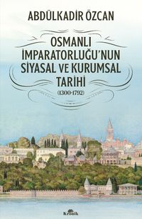 Osmanlı İmparatorluğu'nun Siyasal ve Kurumsal Tarihi (1300-1792)