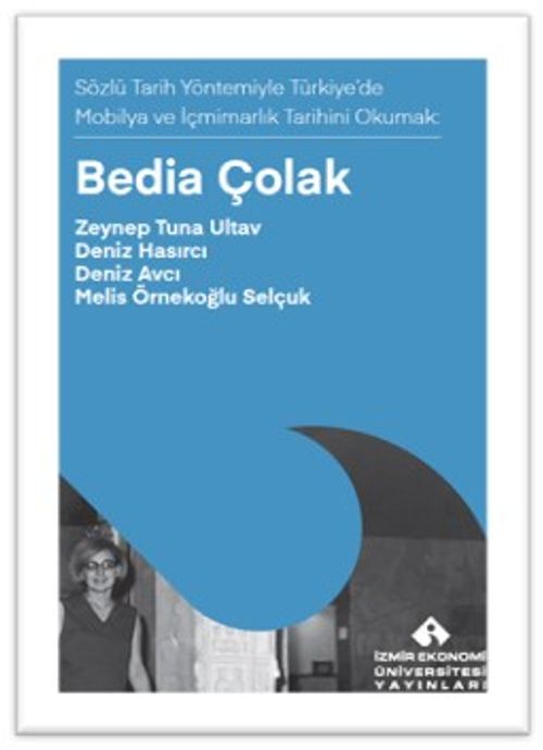 Bedia Çolak & Sözlü Tarih Yöntemiyle Türkiye'de Mobilya ve İçmimarık Tarihini Okumak
