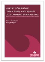 Hukuki Yönleriyle Lozan Barış Antlaşması Uluslararası Sempozyumu