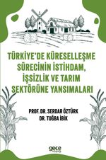 Türkiye'de  Küreselleşme Sürecinin İstihdam, İşsizlik ve Tarım  Sektörüne Yansımaları