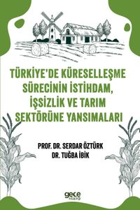 Türkiye'de  Küreselleşme Sürecinin İstihdam, İşsizlik ve Tarım  Sektörüne Yansımaları