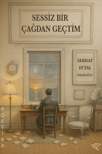 Sessiz Bir Çağdan Geçtim
