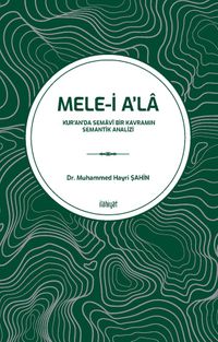 Mele-i A'la & Kur'an'da Semavî Bir Kavramın Semantik Analizi