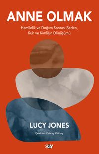 Anne Olmak & Hamilelik ve Doğum Sonrası Beden, Ruh ve Kimliğin Dönüşümü