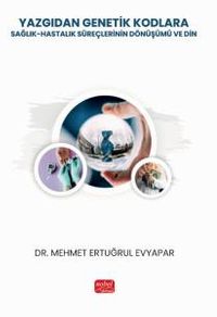 Yazgıdan Genetik Kodlara: Sağlık-Hastalık Süreçlerinin Dönüşümü ve Din