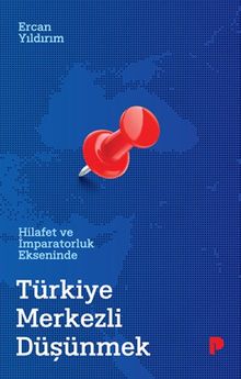 Hilafet ve İmparatorluk Ekseninde Türkiye Merkezli Düşünmek
