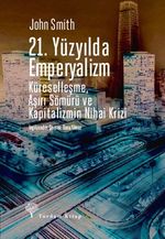 21. Yüzyılda Emperyalizm & Küreselleşme, Aşırı Sömürü ve Kapitalizmin Nihai Krizi