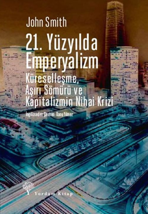 21. Yüzyılda Emperyalizm & Küreselleşme, Aşırı Sömürü ve Kapitalizmin Nihai Krizi