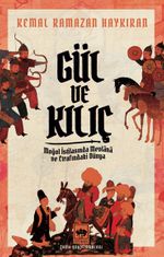 Gül ve Kılıç & Moğol İstilasında Mevlana ve Etrafındaki Dünya