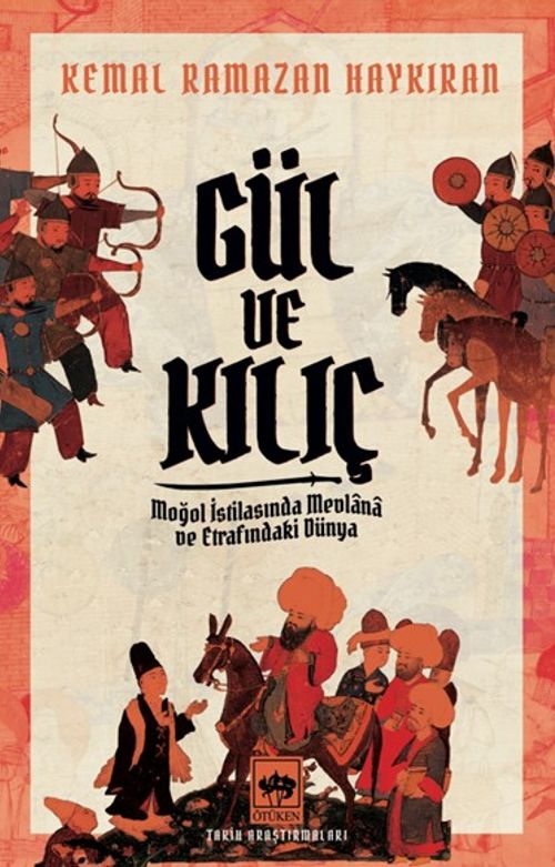 Gül ve Kılıç & Moğol İstilasında Mevlana ve Etrafındaki Dünya
