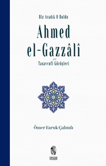 Biz Aradık O Buldu Ahmed el-Gazzalî ve Tasavvufi Görüşleri