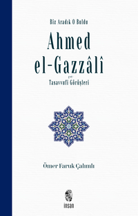 Biz Aradık O Buldu Ahmed el-Gazzalî ve Tasavvufi Görüşleri