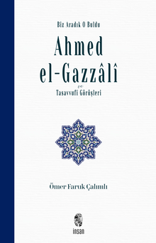 Biz Aradık O Buldu Ahmed el-Gazzalî ve Tasavvufi Görüşleri