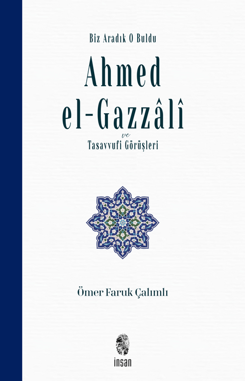 Biz Aradık O Buldu Ahmed el-Gazzalî ve Tasavvufi Görüşleri