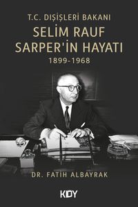 T.C. Dışişleri Bakanı Selim Rauf Sarper'in Hayatı 1899-1968 