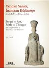 Yazıdan Sanata, İnan&ccedil;tan D&uuml;ş&uuml;nceye - Anadolu Uygarlıkları Se&ccedil;kisi Script to Art, Faith to Thought - A Compendium of Anatolian Civilizations (Ciltli) (T&uuml;rk&ccedil;e &ndash; İngilizce)
