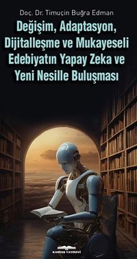 Değişim, Adaptasyon, Dijitalleşme ve Mukayeseli Edebiyatın Yapay Zeka ve Yeni Nesille Buluşması
