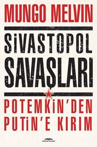 Sivastopol Savaşları Potemkin'den Putin'e Kırım