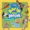 National Geographic Kıds - Garip Ama Ger&ccedil;ek - Hayvanlar