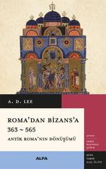 Roma'dan Bizans'a 363 & 565 Antik Roma'nın Dönüşümü