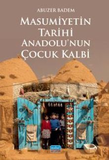 Masumiyetin Tarihi Anadolu'nun Çocuk Kalbi