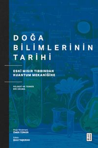Doğa Bilimlerinin Tarihi & Eski Mısır Tıbbından Kuantum Mekaniğine Felsefi ve Teknik Bir Okuma