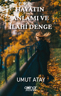 Hayatın Anlamı ve İlahi Denge