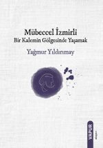 Mübeccel İzmirli Bir Kalemin Gölgesinde Yaşamak