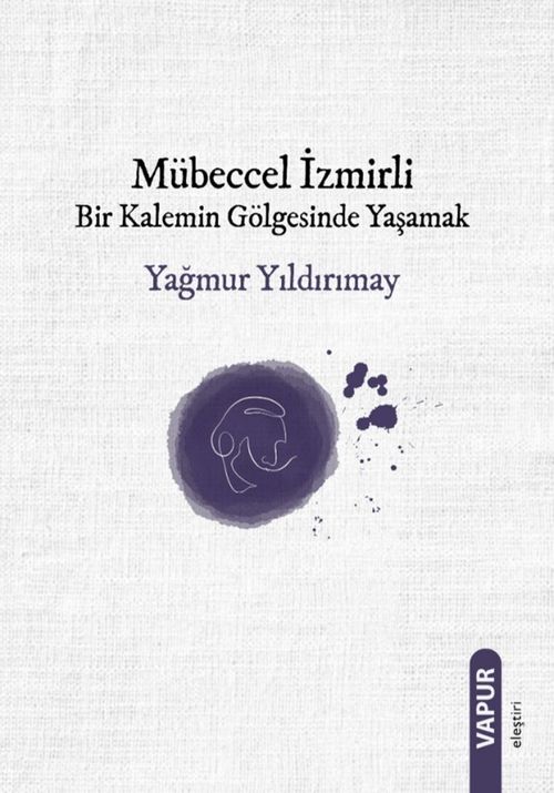 Mübeccel İzmirli Bir Kalemin Gölgesinde Yaşamak
