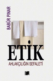 Etik & Ahlakçılığın Sefaleti