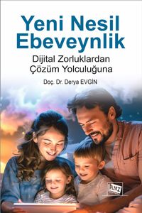 Yeni Nesil Ebeveynlik : Dijital Zorluklardan Çözüm Yolculuğuna