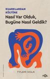 Kuarklardan K&uuml;lt&uuml;re & Nasıl Var Olduk, Bug&uuml;ne Nasıl Geldik?