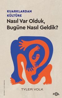Kuarklardan Kültüre & Nasıl Var Olduk, Bugüne Nasıl Geldik?