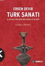 Erken Devir Türk Sanatı (İç Asyada Türk Sanatının Doğuşu ve Gelişimi)