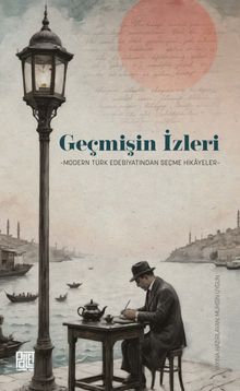 Geçmişin İzleri & Modern Türk Edebiyatından Seçme Hikayeler