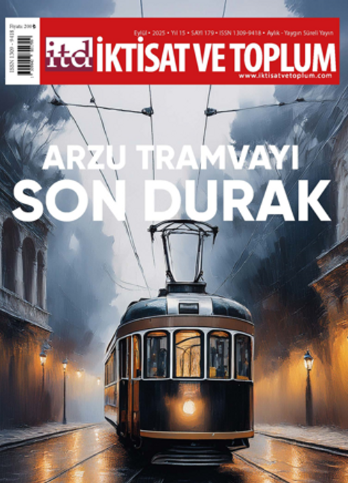 İktisat ve Toplum Dergisi 179. Sayı  Arzu Tramvayı Son Durak