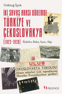 İki Savaş Arası Dönemde Türkiye ve Çekoslovakya (1923-1939) / İlişkiler, Bakış Açısı, Algı