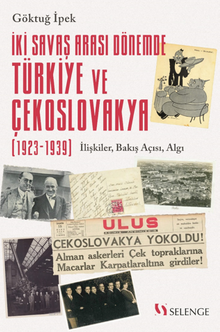 İki Savaş Arası Dönemde Türkiye ve Çekoslovakya (1923-1939) / İlişkiler, Bakış Açısı, Algı
