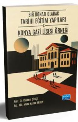 Bir Donatı Olarak Tarihi Eğitim Yapıları & Konya Gazi Lisesi Örneği