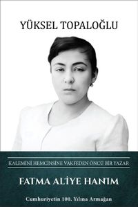 Fatma Aliye Hanım - Kalemini Hemcinsine Vakfeden Öncü Bir Yazar