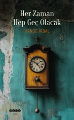 Her Zaman Hep Geç Olacak