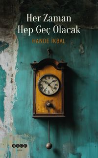 Her Zaman Hep Geç Olacak