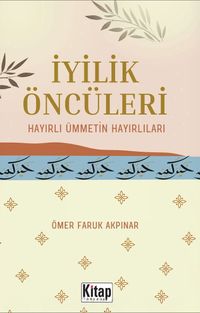 İyilik Öncüleri Hayırlı Ümmetin Hayırlıları 