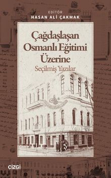 Çağdaşlaşan Osmanlı Eğitimi Üzerine Seçilmiş Yazılar