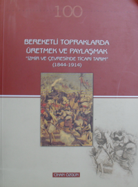 Bereketli Topraklarda Üretmek ve Paylaşmak İzmir ve Çevresinde Ticari Tarım (1844-1914) / 23-D-23