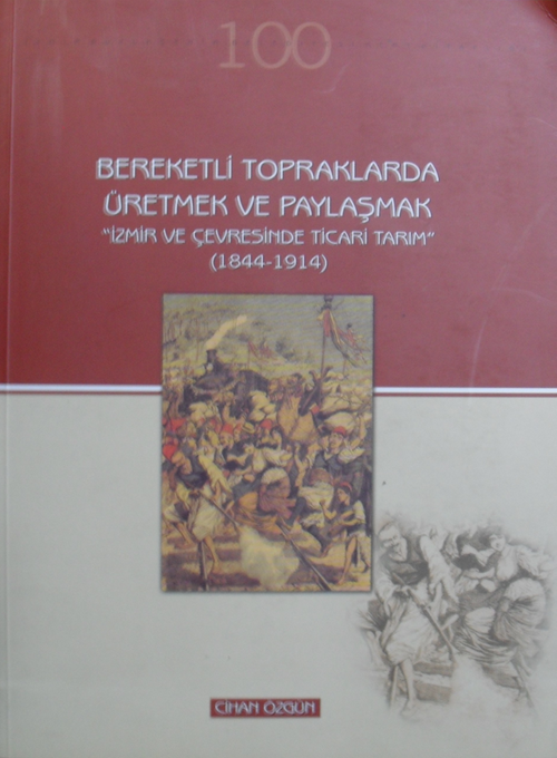 Bereketli Topraklarda Üretmek ve Paylaşmak İzmir ve Çevresinde Ticari Tarım (1844-1914) / 23-D-23