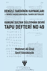 Denizli Tarihinin Kaynakları: I- Denizli Kazası Mufassal Tahrir Defterleri & Kanuni Sultan Süleyman Devri Tapu Defteri No 49