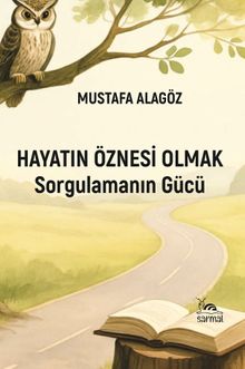 Hayatın Öznesi Olmak & Sorgulamanın Gücü